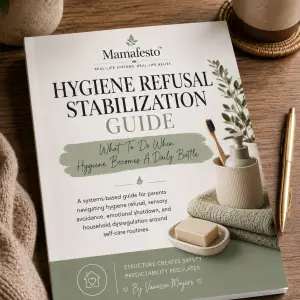 Hygiene Refusal Stabilization Guide by Mamafesto — Practical systems for reducing hygiene battles, sensory avoidance, and self-care resistance.